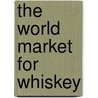 The World Market for Whiskey door Icon Group International