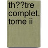 Th��tre Complet. Tome Ii door Corneille