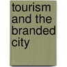 Tourism and the Branded City by Stephanie Hemelryk Donald