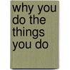 Why You Do the Things You Do door Timothy Clinton