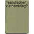 'Realistischer' Vietnamkrieg?