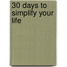 30 Days to Simplify Your Life door Justin Boone'S. Rowland