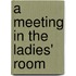 A Meeting in the Ladies' Room
