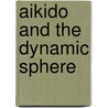 Aikido and the Dynamic Sphere by Adele Westbrook