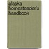 Alaska Homesteader's Handbook