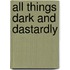 All Things Dark and Dastardly