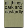 All Things Dark and Dastardly door Mary Ann Loesch