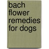 Bach Flower Remedies for Dogs door Martin J. Scott