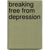 Breaking Free From Depression door Jesse H. Wright