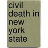Civil Death in New York State by Eric M. Deadwiley