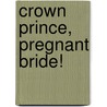 Crown Prince, Pregnant Bride! by Raye Wallace