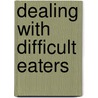 Dealing With Difficult Eaters door Sally Child
