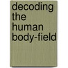 Decoding the Human Body-Field door Peter Fraser