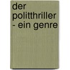 Der Politthriller - Ein Genre door Claus V�lker