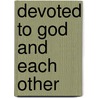 Devoted to God and Each Other door Deane L. Schuessler