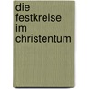 Die Festkreise Im Christentum by Christina K�hnle