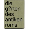 Die G�Rten Des Antiken Roms by Dorothee Noras