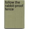 Follow the Rabbit-Proof Fence by Doris Pilkington