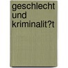 Geschlecht Und Kriminalit�T door Matthias Rischer