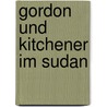 Gordon Und Kitchener Im Sudan door Rohland Schuknecht