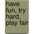 Have Fun, Try Hard, Play Fair