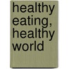 Healthy Eating, Healthy World door Morris Hicks