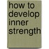How to Develop Inner Strength