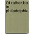 I'd Rather Be in Philadelphia