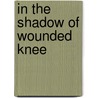In the Shadow of Wounded Knee door Roger L. DiSilvestro