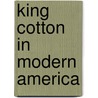 King Cotton in Modern America door D. Clayton Brown