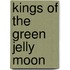 Kings of the Green Jelly Moon