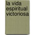 La Vida Espiritual Victoriosa