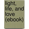 Light, Life, and Love (Ebook) door W.R. Inge