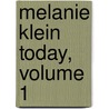 Melanie Klein Today, Volume 1 by Andrews Kay
