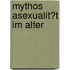 Mythos Asexualit�T Im Alter