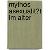 Mythos Asexualit�T Im Alter door Anja Hartmann