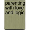 Parenting with Love and Logic by Jim Fay