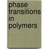 Phase Transitions in Polymers by Stephen Z.D. Cheng