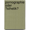Pornographie Oder �Sthetik? door Edda Laux
