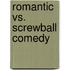 Romantic Vs. Screwball Comedy