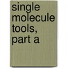 Single Molecule Tools, Part a by Nils G. Walter