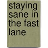Staying Sane in the Fast Lane door Antony Kidman