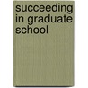 Succeeding in Graduate School by Roger Brubaker