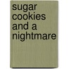Sugar Cookies and a Nightmare door Carol Louise Kearns