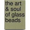 The Art & Soul of Glass Beads door Susan Ray
