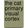 The Cat Primary Visual Cortex door Bertram Payne