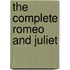 The Complete Romeo and Juliet