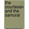 The Courtesan and the Samurai door Lesley Downer