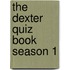 The Dexter Quiz Book Season 1
