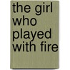 The Girl Who Played with Fire door Stieg Larsson